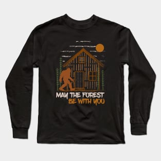 may the forest be with you nature lovers bigfoot camping Long Sleeve T-Shirt